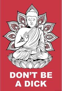 Plakát Buddha - Dont Be a Dick, (61 x 91.5 cm)