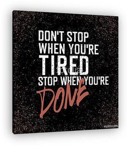 Don't stop when you're tired stop when you're done (vászonkép)