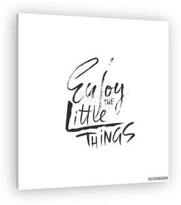 Enjoy the little things. Hand drawn dry brush lettering. Ink illustration. Modern calligraphy phrase. Vector illustration. (vászonkép)