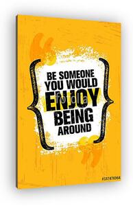 Be Someone You Would Enjoy Being Around Vector Grunge Poster Design Element Quote (vászonkép)