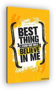Best Thing I Ever Did Was Believe In Me. Inspiring Creative Motivation Quote Poster Template. Vector Typography Banner (vászonkép)