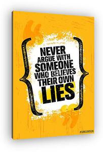 Never Argue With Someone Who Believes Their Own Lies. Inspiring Creative Motivation Quote Poster Template (vászonkép)