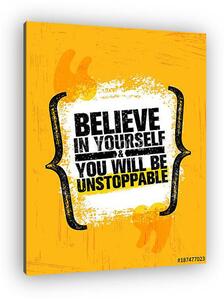 Believe In Yourself And You Will Be Unstoppable. Inspiring Creative Motivation Quote Poster Template. Vector Typography (vászonkép)