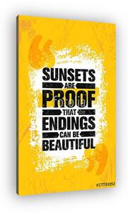 Sunsets Are Proof That Endings Can Be Beautiful. Inspiring Creative Motivation Quote Poster Template. Vector Typography (vászonkép)