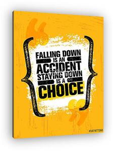 Falling Down Is An Accident Staying Down Is A Choice. Inspiring Creative Motivation Quote Poster Template Typography (vászonkép)