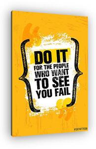 Do It For The People Who Want To See You Fail. Inspiring Creative Motivation Quote Poster Template. Vector Typography (vászonkép)