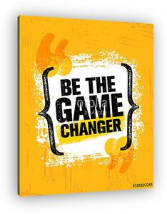 Be The Game Changer. Inspiring Creative Motivation Quote Poster Template. Vector Typography Banner Design Concept (vászonkép)