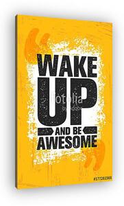 Wake Up And Be Awesome. Inspiring Creative Motivation Quote Poster Template. Vector Typography Banner Design Concept (vászonkép)