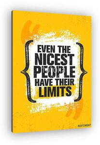 Even The Nicest People Have Their Limits. Inspiring Creative Motivation Quote Poster Template. Vector Typography Banner (vászonkép)