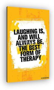 Laughing Is, And Always Will Be, The Best Form Of Therapy. Outstanding Inspiring Creative Motivation Quote Template. (vászonkép)