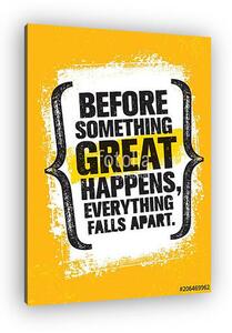 Before Something Great Happens, Everything Falls Apart. Inspiring Creative Motivation Quote Poster Template (vászonkép)