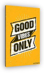 Good Vibes Only Inspiring Creative Motivation Quote. Vector Typography Banner Design Concept On Stained Background (vászonkép)
