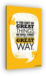 If You Can't Do Great Things, Do Small Things In A Great Way. Inspiring Creative Motivation Quote. Vector Typography (vászonkép)