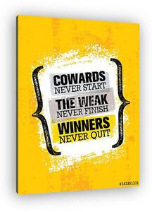 Cowards Never Start The Weak Never Finish Winners Never Quit. Inspiring Creative Motivation Quote Poster Template (vászonkép)