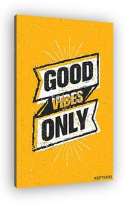 Good Vibes Only Inspiring Creative Motivation Quote. Vector Typography Banner Design Concept On Stained Background (vászonkép)