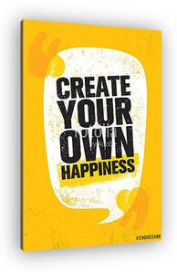 Create Your Own Happiness. Bright Inspiring Creative Motivation Quote Poster Template. Vector Typography Banner Design (vászonkép)