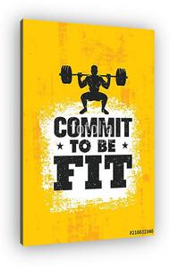 Commit To Be Fit. Inspiring Workout and Fitness Gym Motivation Quote Illustration Sign. Creative Strong Sport Vector (vászonkép)