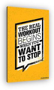 The Real Workout Begins When You Want To Stop. Sport And Fitness Gym Motivation Quote. Creative Vector (vászonkép)