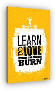 Learn To Love The Burn. Inspiring Workout and Fitness Gym Motivation Quote. Creative Vector Typography Banner (vászonkép)