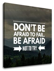 Motivációs vászonképek Don´t be afraid
