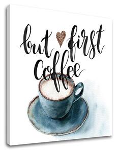 Vászonkép szöveggel But first coffee