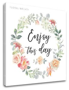 Vászonkép szöveggel Enjoy this day