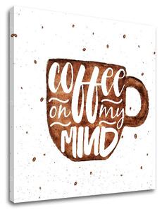 Vászonkép szöveggel Coffee on my mind