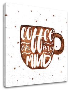 Vászonkép szöveggel Coffee on my mind (modern vászonképek)