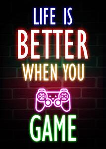 Illusztráció Life Is Better When You Game, (30 x 40 cm)