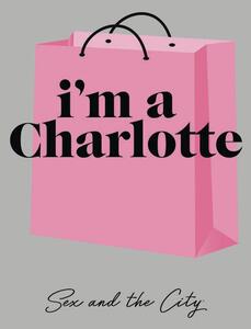 Művészi plakát Sex and The City - Im a Charlotte, (26.7 x 40 cm)