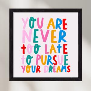 You’re never too late to pursue your dreams - falikép keretben | artbridge