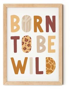 "Born to be wild" feliratú gyerekszobai falikép (állatmintával) A5 (15x21 cm)