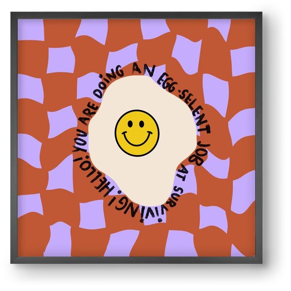 You are doing an Egg-celent job at surviving! - falikép keretben | artbridge