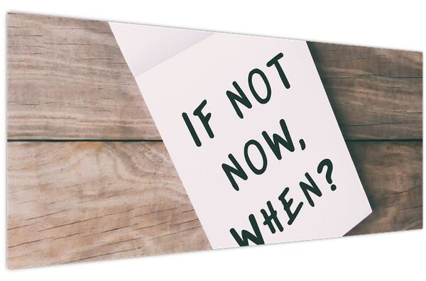Kép - Ha nem most, akkor mikor? (120x50 cm)